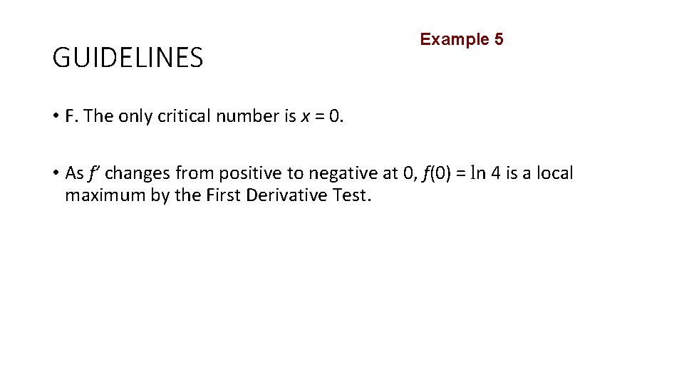 GUIDELINES Example 5 • F. The only critical number is x = 0. •