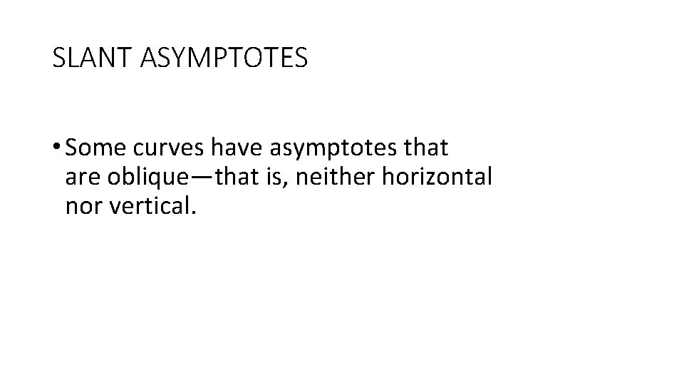SLANT ASYMPTOTES • Some curves have asymptotes that are oblique—that is, neither horizontal nor