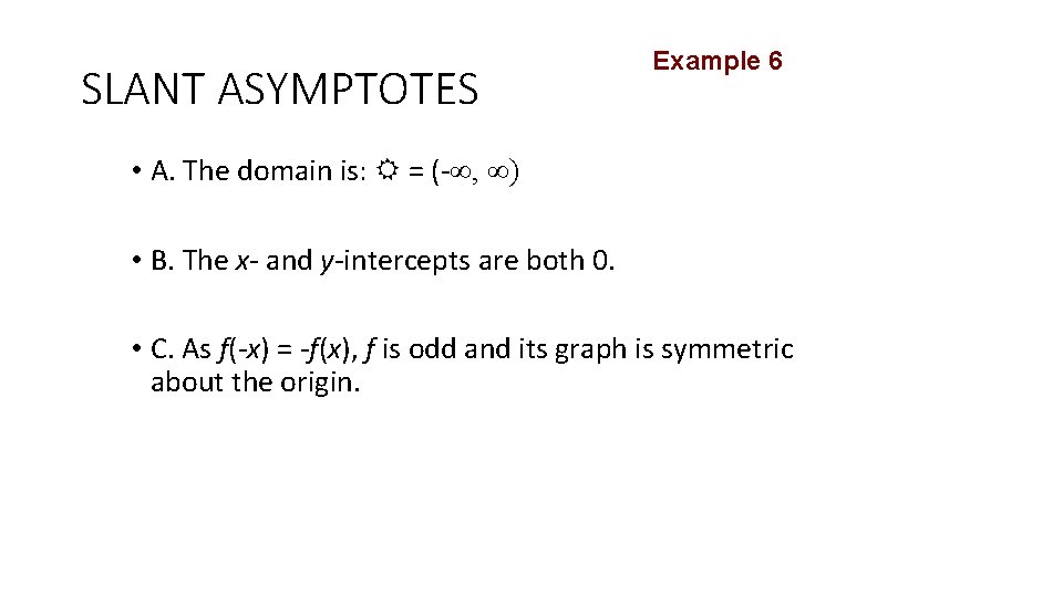 SLANT ASYMPTOTES Example 6 • A. The domain is: R = (-∞, ∞) •