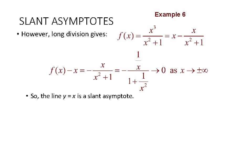 SLANT ASYMPTOTES • However, long division gives: • So, the line y = x