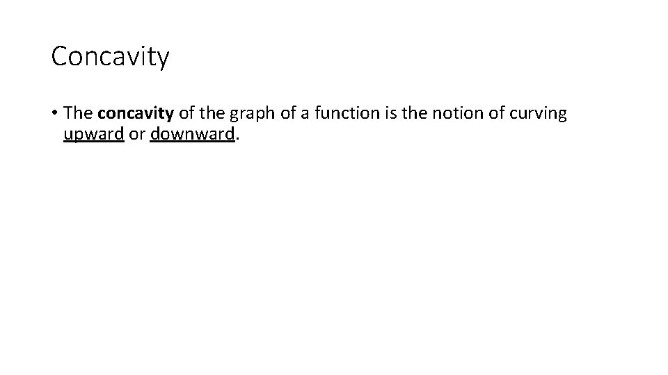 Concavity • The concavity of the graph of a function is the notion of
