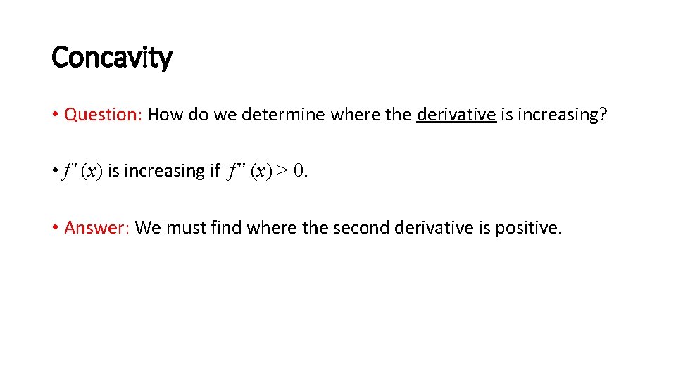 Concavity • Question: How do we determine where the derivative is increasing? • f’