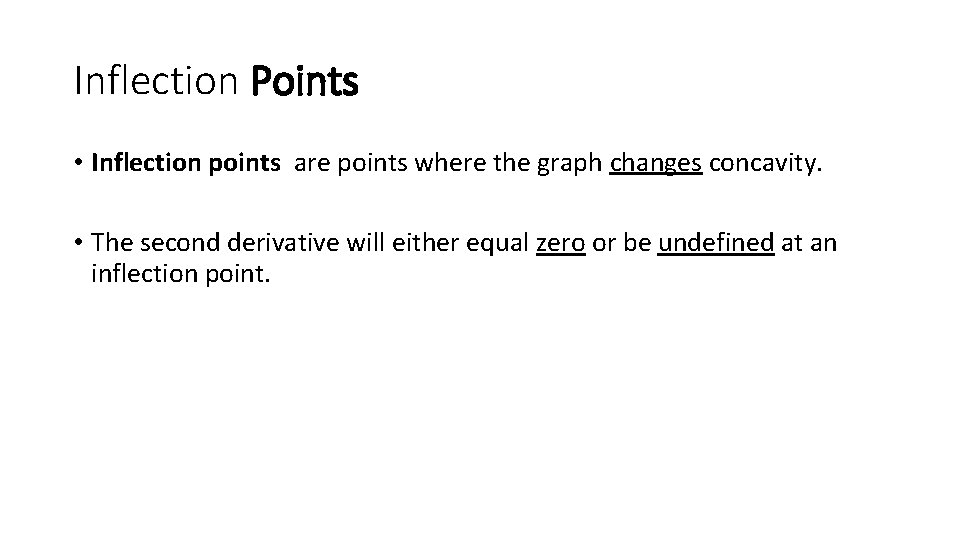 Inflection Points • Inflection points are points where the graph changes concavity. • The
