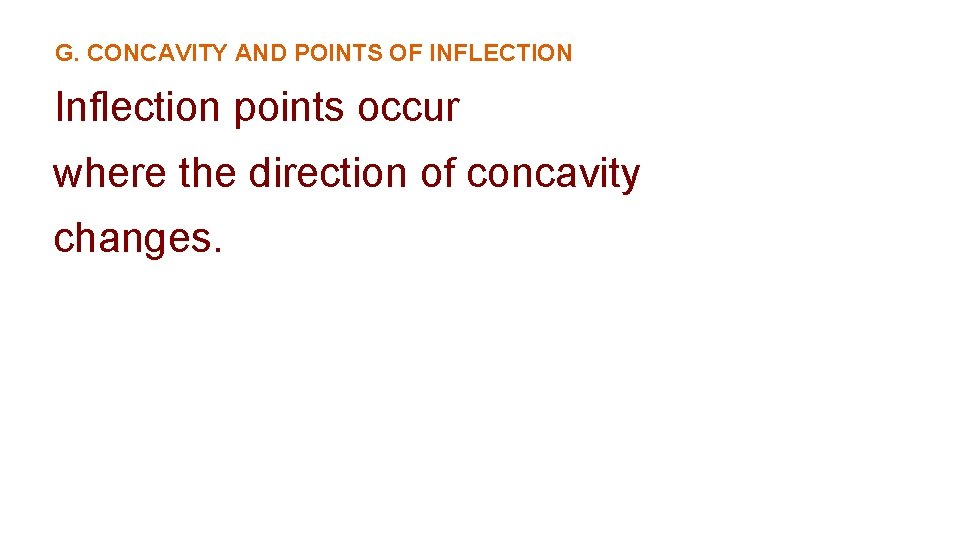 G. CONCAVITY AND POINTS OF INFLECTION Inflection points occur where the direction of concavity