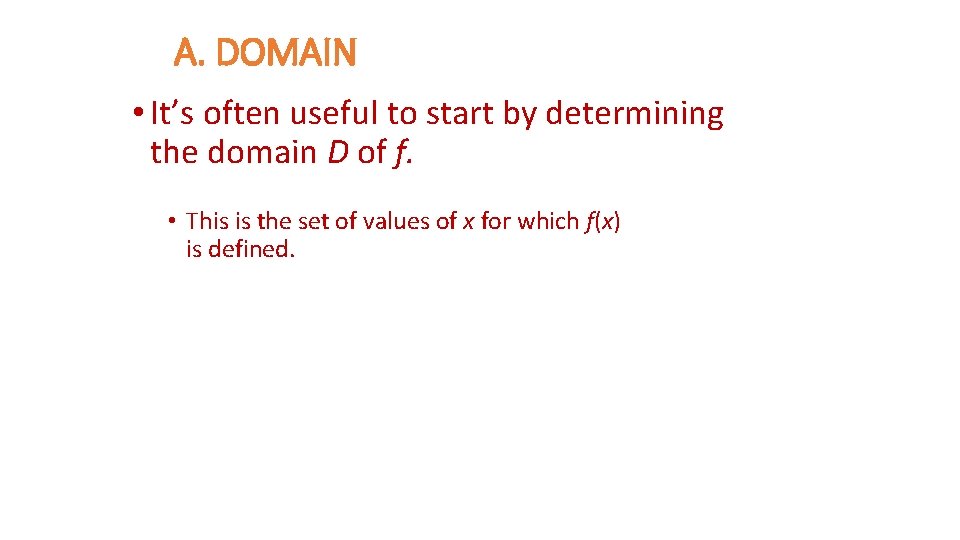 A. DOMAIN • It’s often useful to start by determining the domain D of