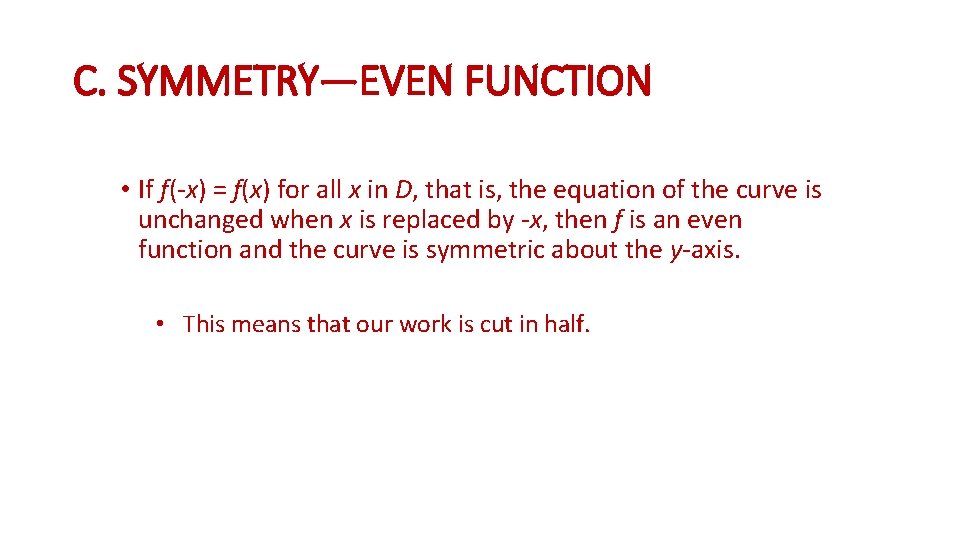 C. SYMMETRY—EVEN FUNCTION • If f(-x) = f(x) for all x in D, that
