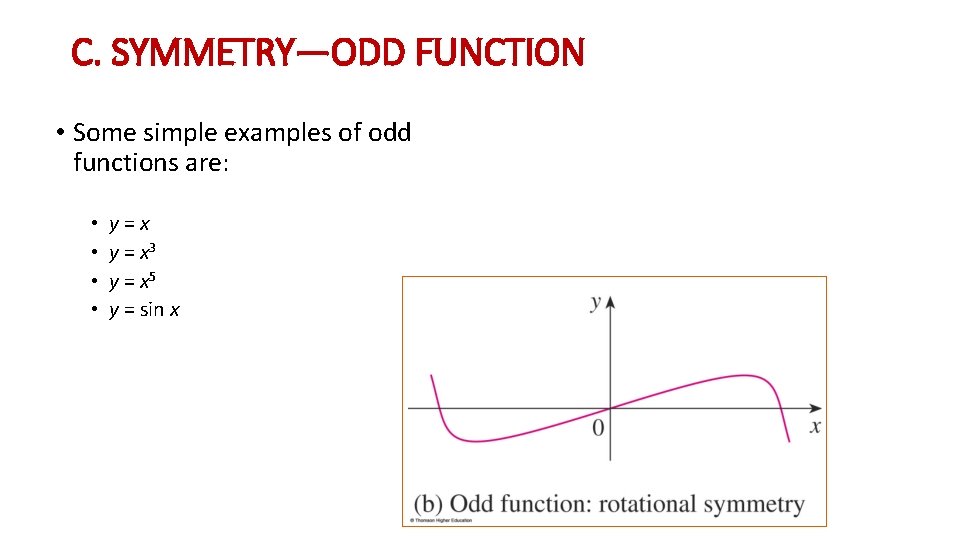 C. SYMMETRY—ODD FUNCTION • Some simple examples of odd functions are: • • y=x