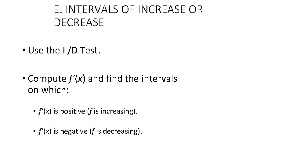 E. INTERVALS OF INCREASE OR DECREASE • Use the I /D Test. • Compute