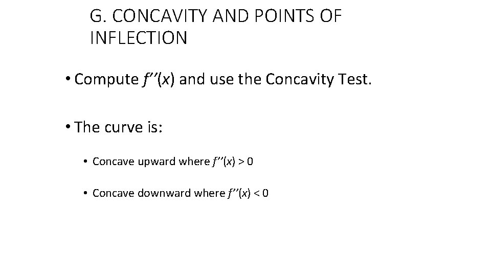 G. CONCAVITY AND POINTS OF INFLECTION • Compute f’’(x) and use the Concavity Test.