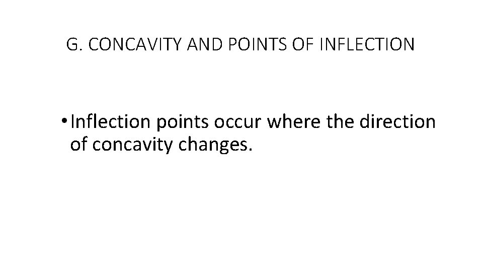 G. CONCAVITY AND POINTS OF INFLECTION • Inflection points occur where the direction of