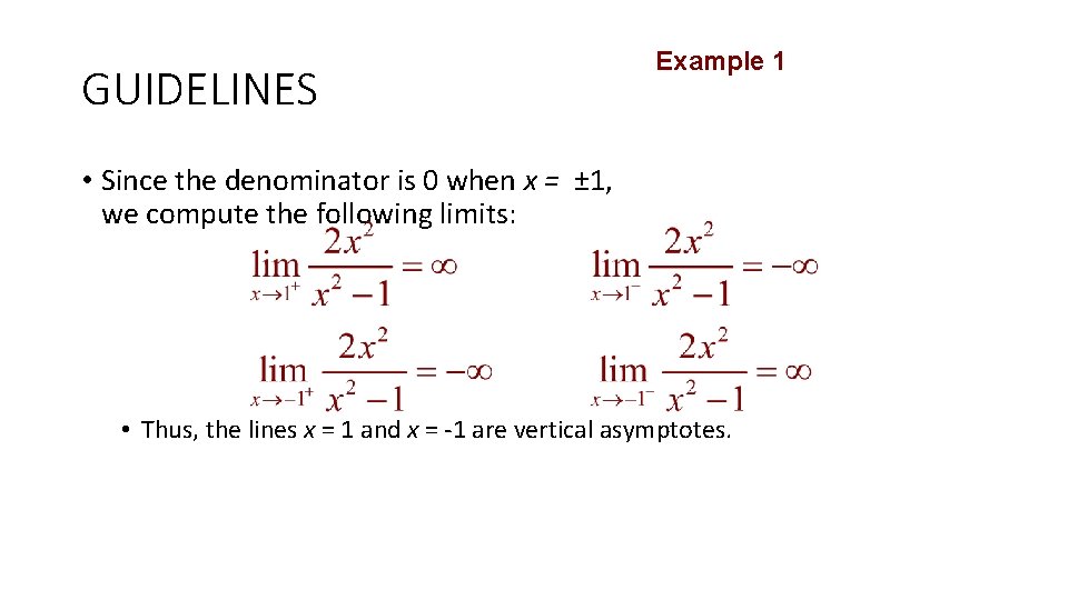 GUIDELINES Example 1 • Since the denominator is 0 when x = ± 1,