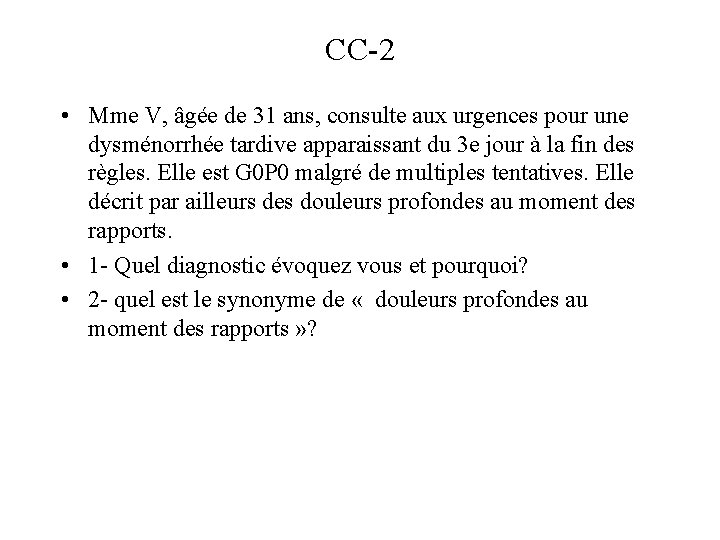 CC-2 • Mme V, âgée de 31 ans, consulte aux urgences pour une dysménorrhée