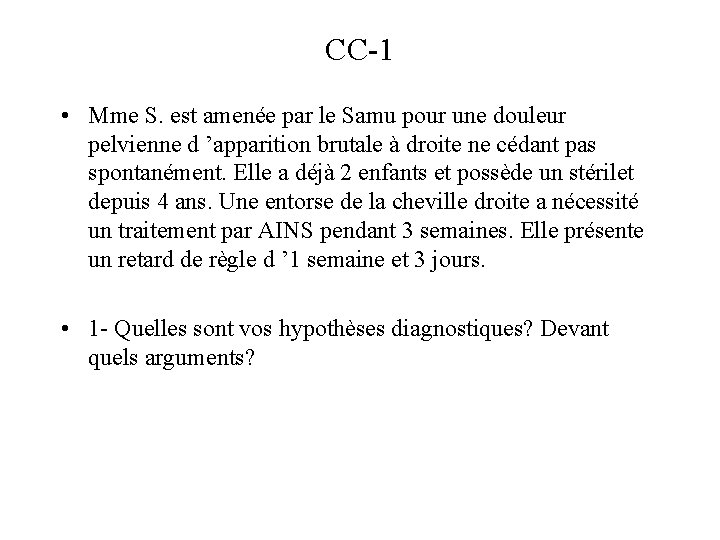 CC-1 • Mme S. est amenée par le Samu pour une douleur pelvienne d