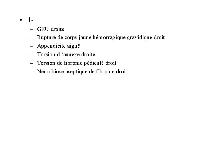  • 1– – – GEU droite Rupture de corps jaune hémorragique gravidique droit