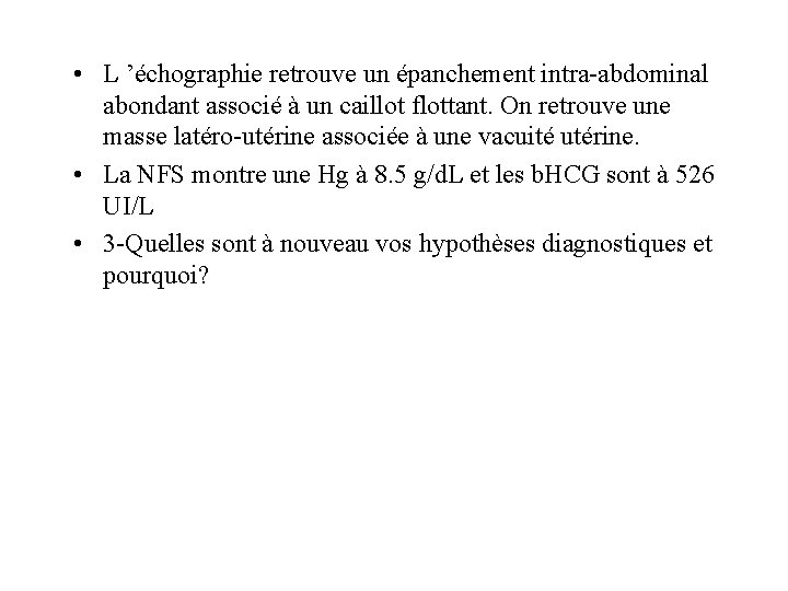  • L ’échographie retrouve un épanchement intra-abdominal abondant associé à un caillot flottant.