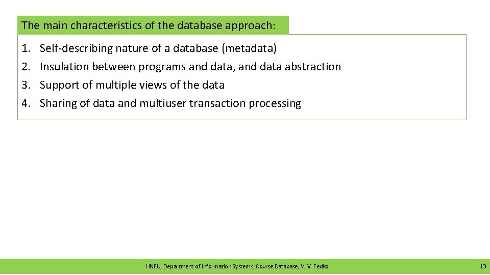 The main characteristics of the database approach: 1. 2. 3. 4. Self-describing nature of