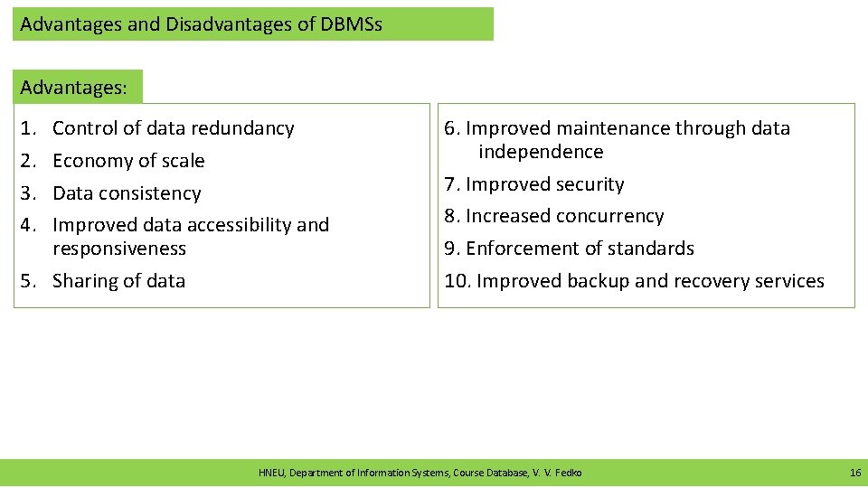 Advantages and Disadvantages of DBMSs Advantages: 1. 2. 3. 4. Control of data redundancy