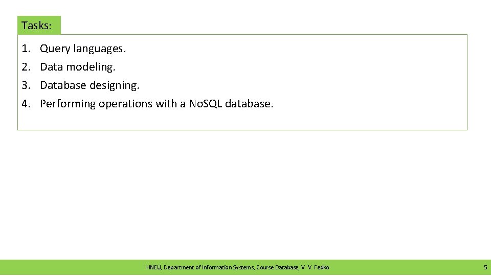Tasks: 1. 2. 3. 4. Query languages. Data modeling. Database designing. Performing operations with