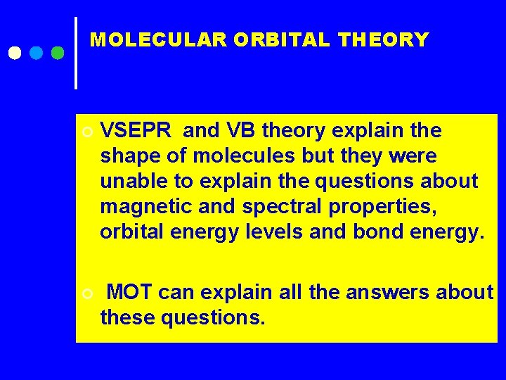 MOLECULAR ORBITAL THEORY ¢ VSEPR and VB theory explain the shape of molecules but