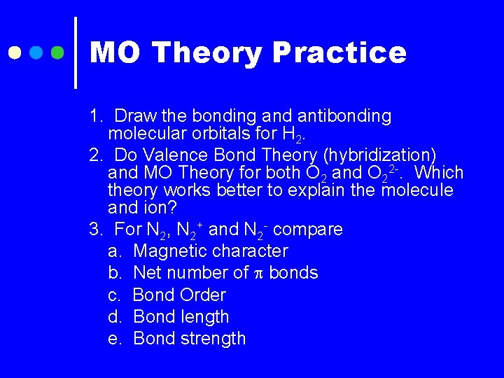 MO Theory Practice 1. Draw the bonding and antibonding molecular orbitals for H 2.
