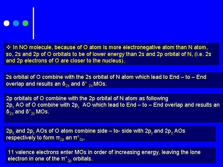 v In NO molecule, because of O atom is more electronegative atom than N
