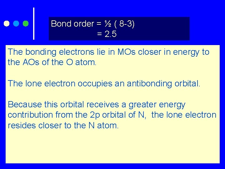 Bond order = ½ ( 8 -3) = 2. 5 The bonding electrons lie