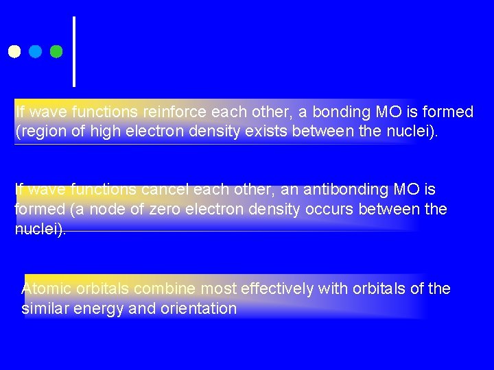 If wave functions reinforce each other, a bonding MO is formed (region of high