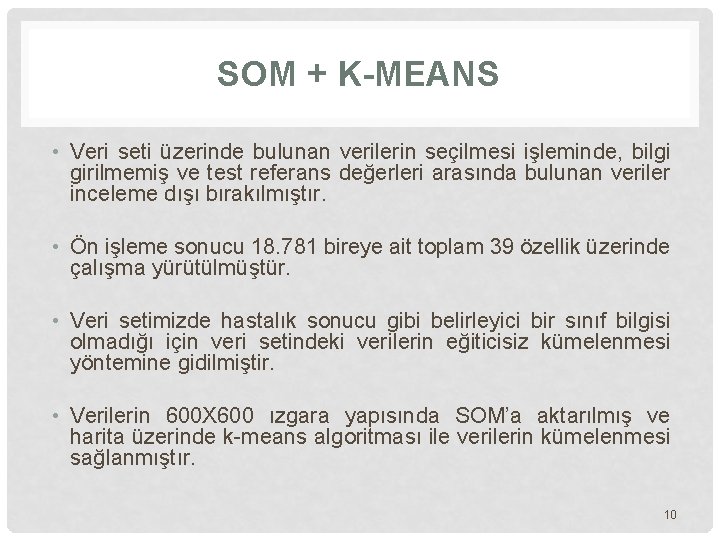 SOM + K-MEANS • Veri seti üzerinde bulunan verilerin seçilmesi işleminde, bilgi girilmemiş ve