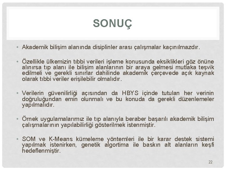 SONUÇ • Akademik bilişim alanında disiplinler arası çalışmalar kaçınılmazdır. • Özellikle ülkemizin tıbbi verileri