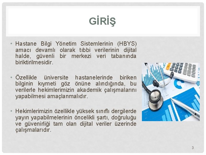 GİRİŞ • Hastane Bilgi Yönetim Sistemlerinin (HBYS) amacı devamlı olarak tıbbi verilerinin dijital halde,