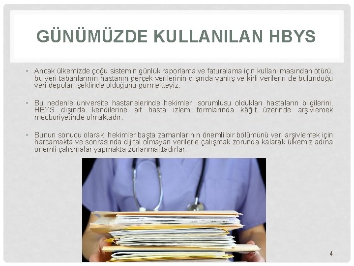 GÜNÜMÜZDE KULLANILAN HBYS • Ancak ülkemizde çoğu sistemin günlük raporlama ve faturalama için kullanılmasından