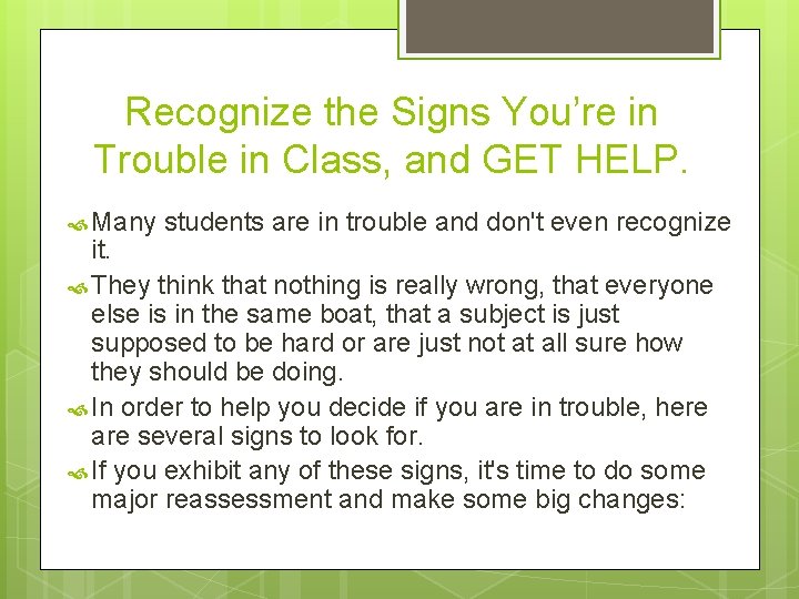 Recognize the Signs You’re in Trouble in Class, and GET HELP. Many students are