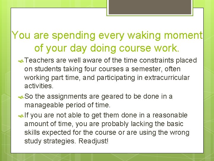 You are spending every waking moment of your day doing course work. Teachers are