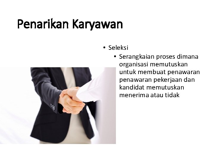 Penarikan Karyawan • Seleksi • Serangkaian proses dimana organisasi memutuskan untuk membuat penawaran pekerjaan