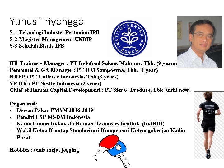 Yunus Triyonggo S-1 Teknologi Industri Pertanian IPB S-2 Magister Management UNDIP S-3 Sekolah Bisnis