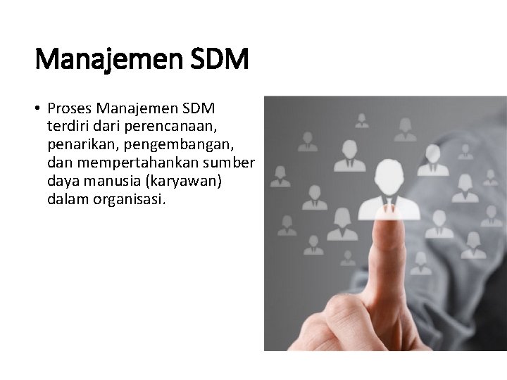 Manajemen SDM • Proses Manajemen SDM terdiri dari perencanaan, penarikan, pengembangan, dan mempertahankan sumber
