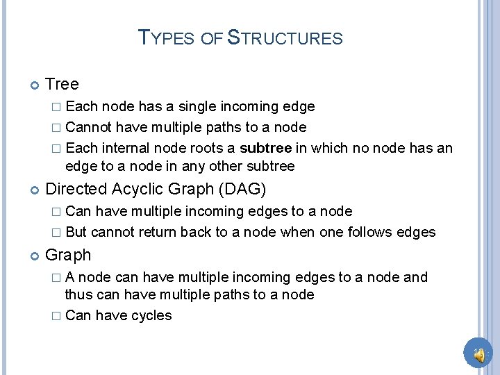 TYPES OF STRUCTURES Tree � Each node has a single incoming edge � Cannot