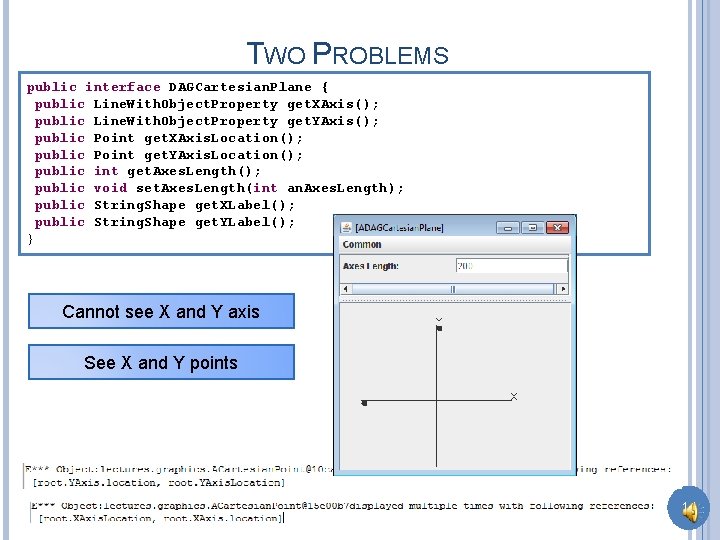 TWO PROBLEMS public interface DAGCartesian. Plane { public Line. With. Object. Property get. XAxis();