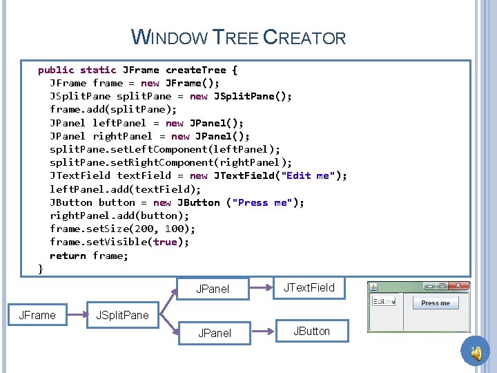 WINDOW TREE CREATOR public static JFrame create. Tree { JFrame frame = new JFrame();