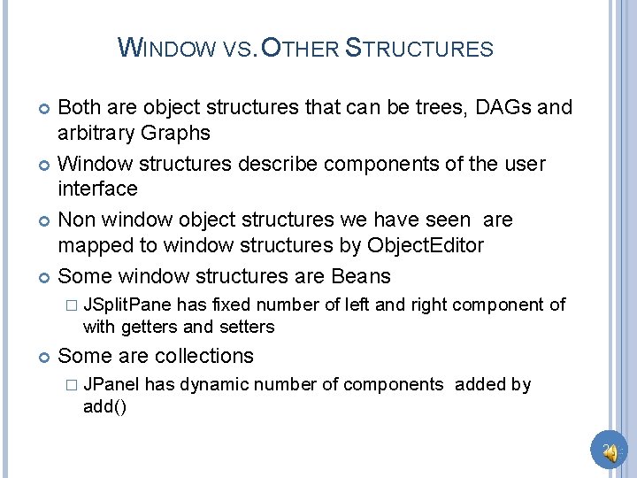 WINDOW VS. OTHER STRUCTURES Both are object structures that can be trees, DAGs and
