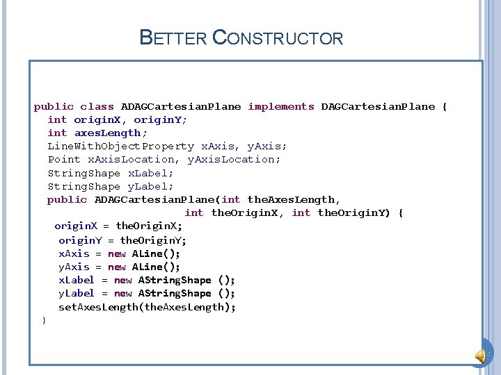 BETTER CONSTRUCTOR public class ADAGCartesian. Plane implements DAGCartesian. Plane { int origin. X, origin.