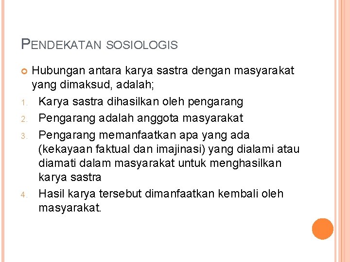 PENDEKATAN SOSIOLOGIS Hubungan antara karya sastra dengan masyarakat yang dimaksud, adalah; 1. Karya sastra