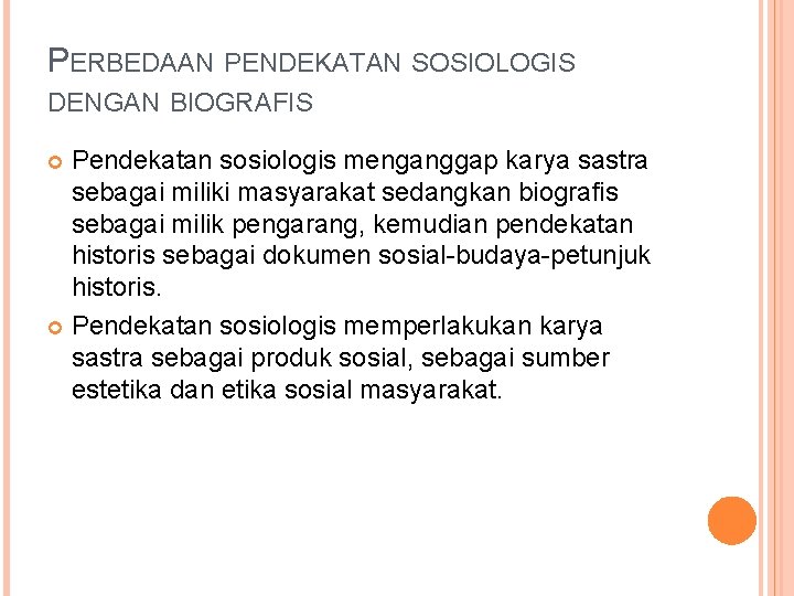 PERBEDAAN PENDEKATAN SOSIOLOGIS DENGAN BIOGRAFIS Pendekatan sosiologis menganggap karya sastra sebagai miliki masyarakat sedangkan