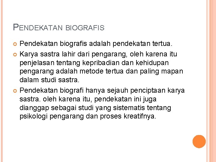 PENDEKATAN BIOGRAFIS Pendekatan biografis adalah pendekatan tertua. Karya sastra lahir dari pengarang, oleh karena