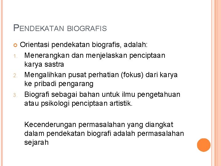 PENDEKATAN BIOGRAFIS Orientasi pendekatan biografis, adalah: 1. Menerangkan dan menjelaskan penciptaan karya sastra 2.