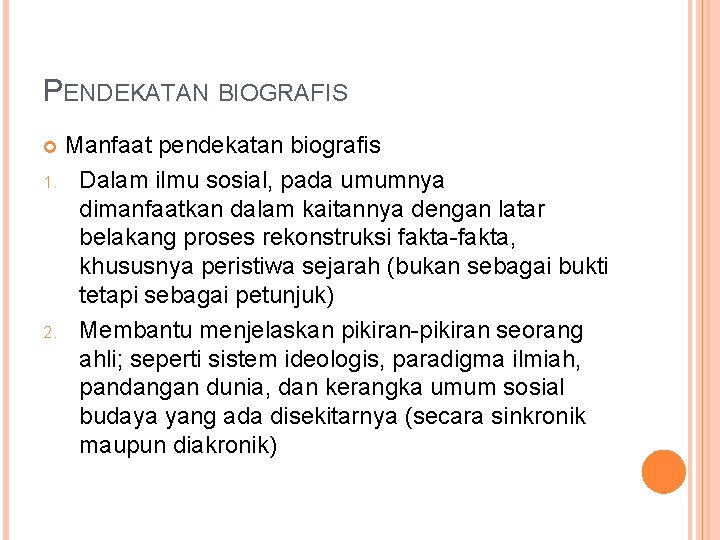 PENDEKATAN BIOGRAFIS Manfaat pendekatan biografis 1. Dalam ilmu sosial, pada umumnya dimanfaatkan dalam kaitannya