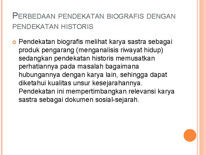 PERBEDAAN PENDEKATAN BIOGRAFIS DENGAN PENDEKATAN HISTORIS Pendekatan biografis melihat karya sastra sebagai produk pengarang