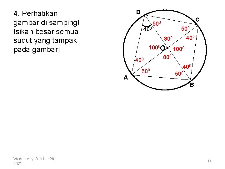 D 4. Perhatikan gambar di samping! Isikan besar semua sudut yang tampak pada gambar!