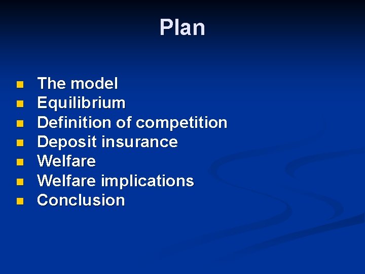 Plan n n n The model Equilibrium Definition of competition Deposit insurance Welfare implications