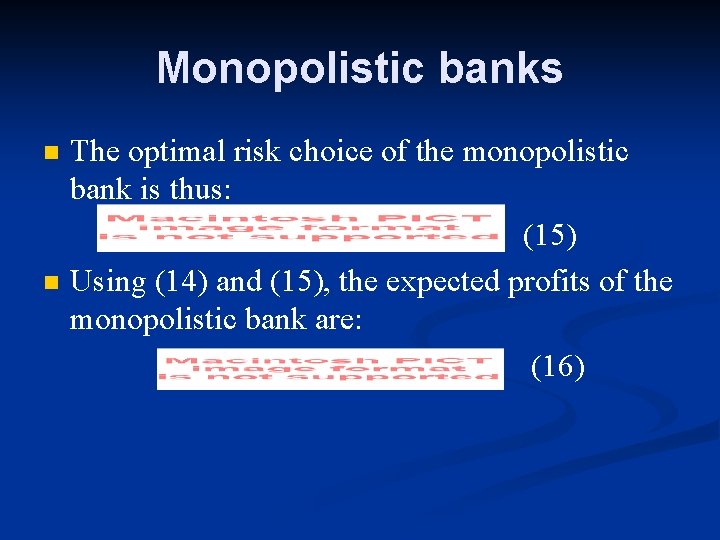 Monopolistic banks n n The optimal risk choice of the monopolistic bank is thus: